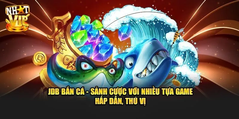 JDB Bắn Cá - Địa Chỉ Săn Ngư Đổi Thưởng Không Thể Bỏ Lỡ 2025 JDB Bắn Cá - Địa Chỉ Săn Ngư Đổi Thưởng Không Thể Bỏ Lỡ 2025